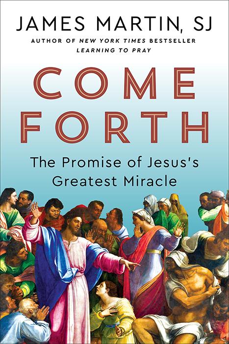 Cover of Come Forth: The Promise of Jesus's Greatest Miracle, by Jesuit Fr. James Martin, published by HarperOne, an imprint of Harper Collins Publishing (OSV News/Courtesy of HarperOne)